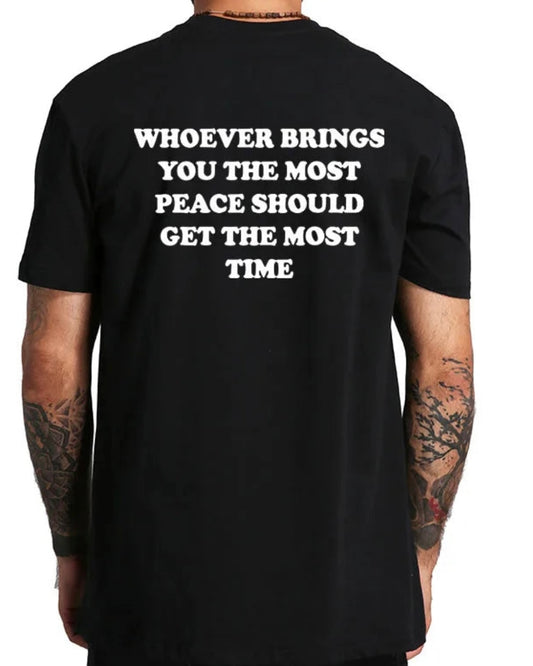 Whoever Brings You The Most Peace Should Get The Most Time T-Shirt