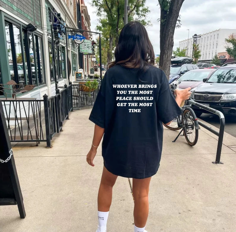 Whoever Brings You The Most Peace Should Get The Most Time T-Shirt