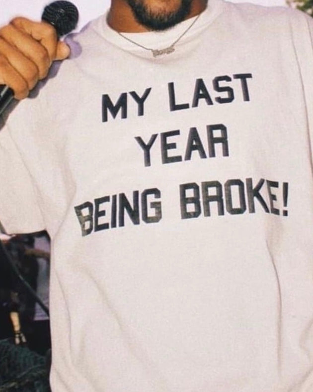 My Last Year Being Broke T Shirt