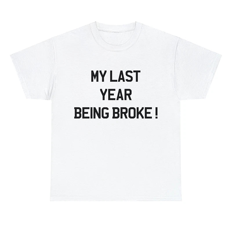 My Last Year Being Broke T Shirt