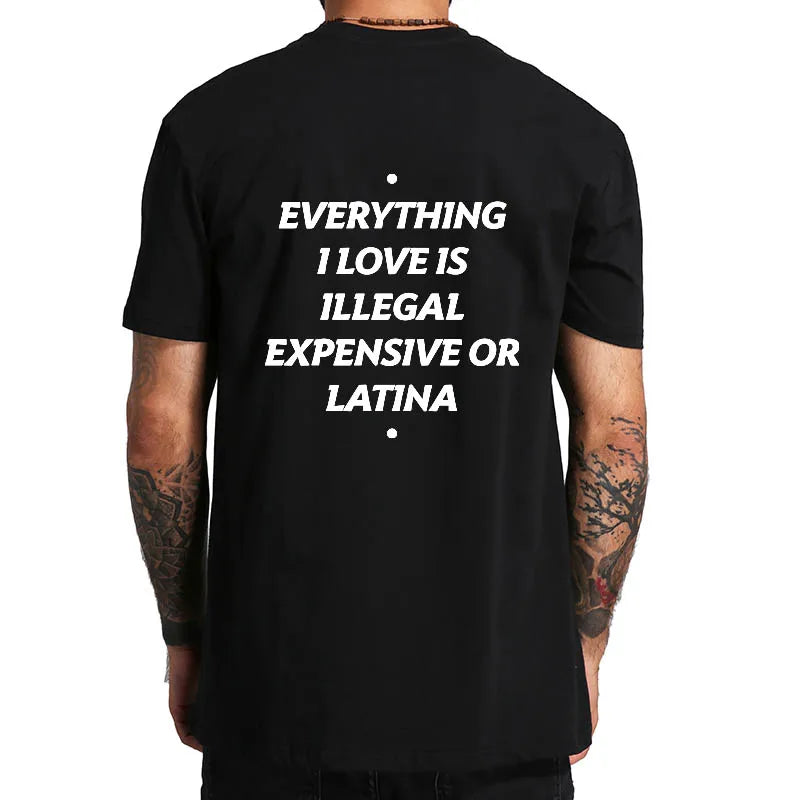 Everything I Love Is Illegal Expensive Or Latina