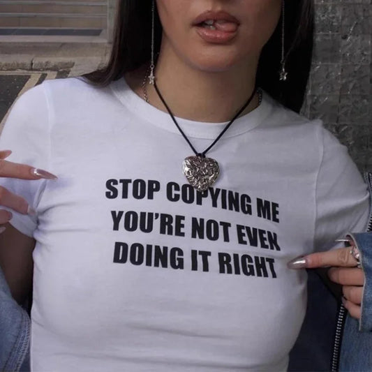 STOP COPYING ME YOU'RE NOT EVEN DOING IT RIGHT Crop T-shirt
