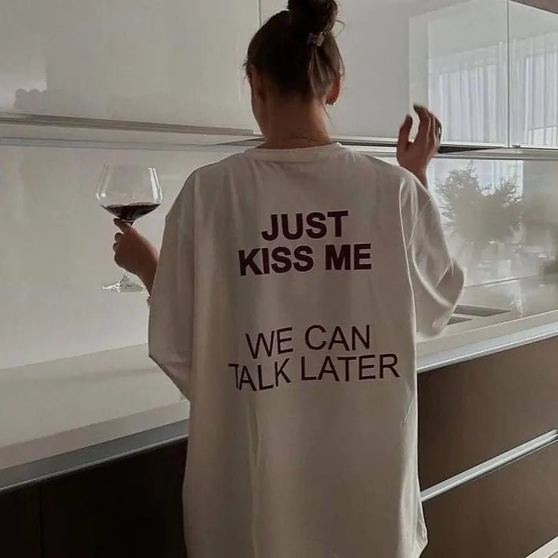 Just Kiss Me Talk Later T-Shirt