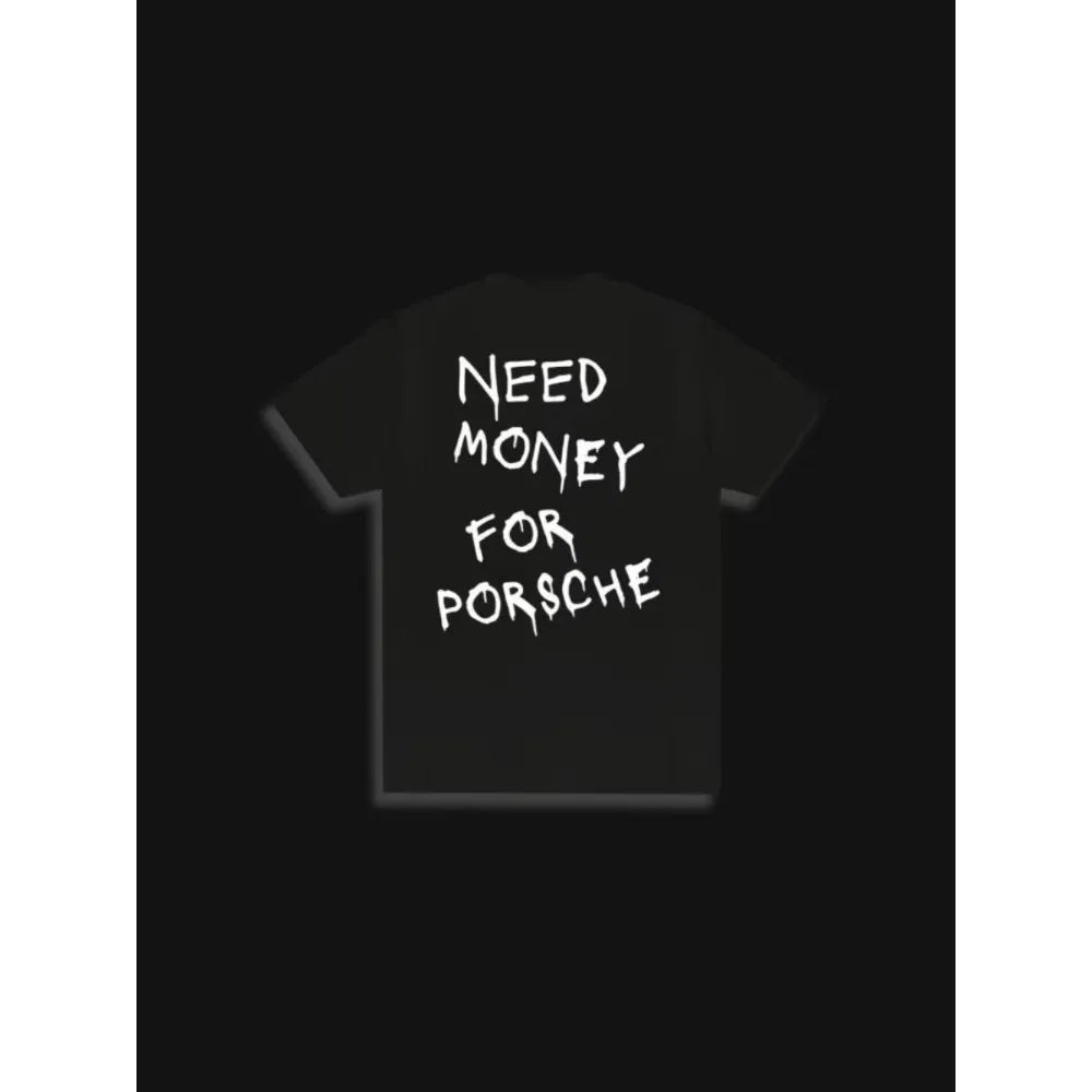 Need Money for Porsche T-Shirt