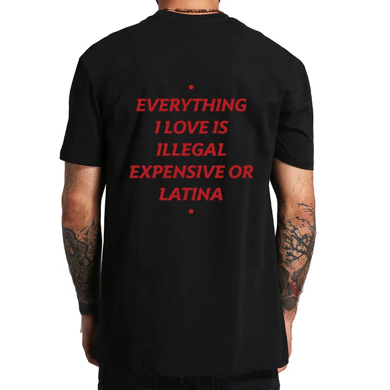 Everything I Love Is Illegal Expensive Or Latina