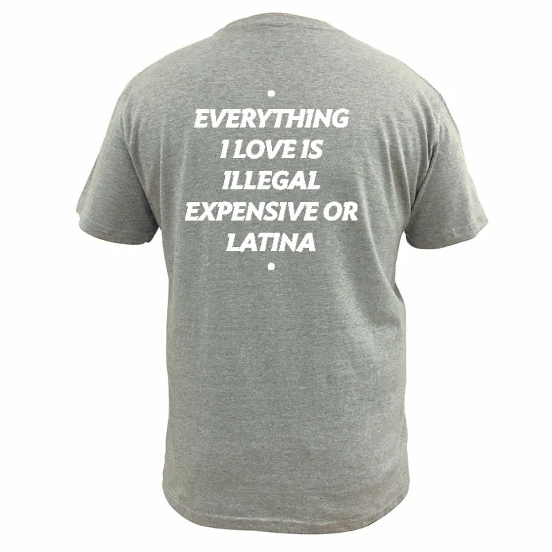 Everything I Love Is Illegal Expensive Or Latina